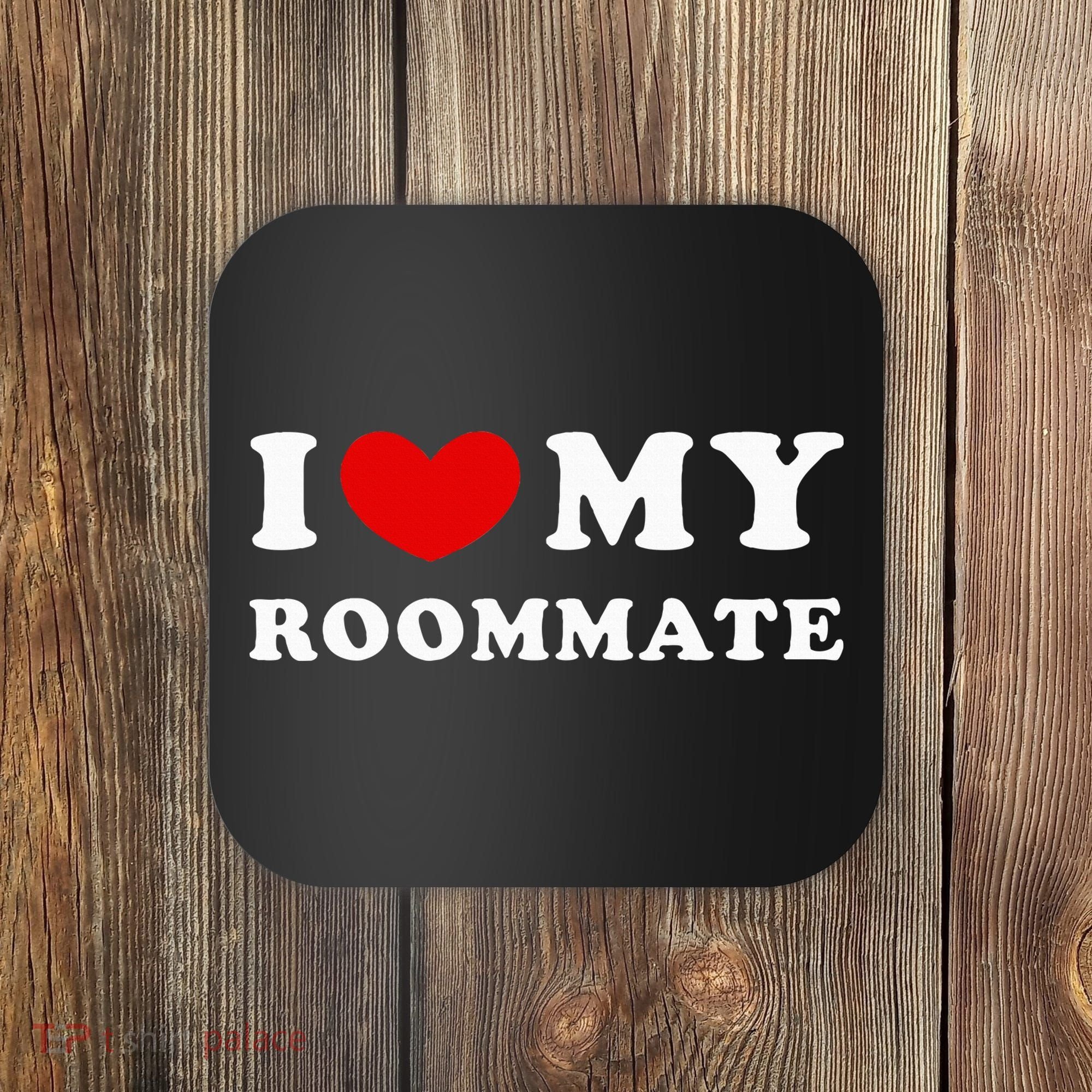 I Love My Roommate I Heart My Roommate Coaster