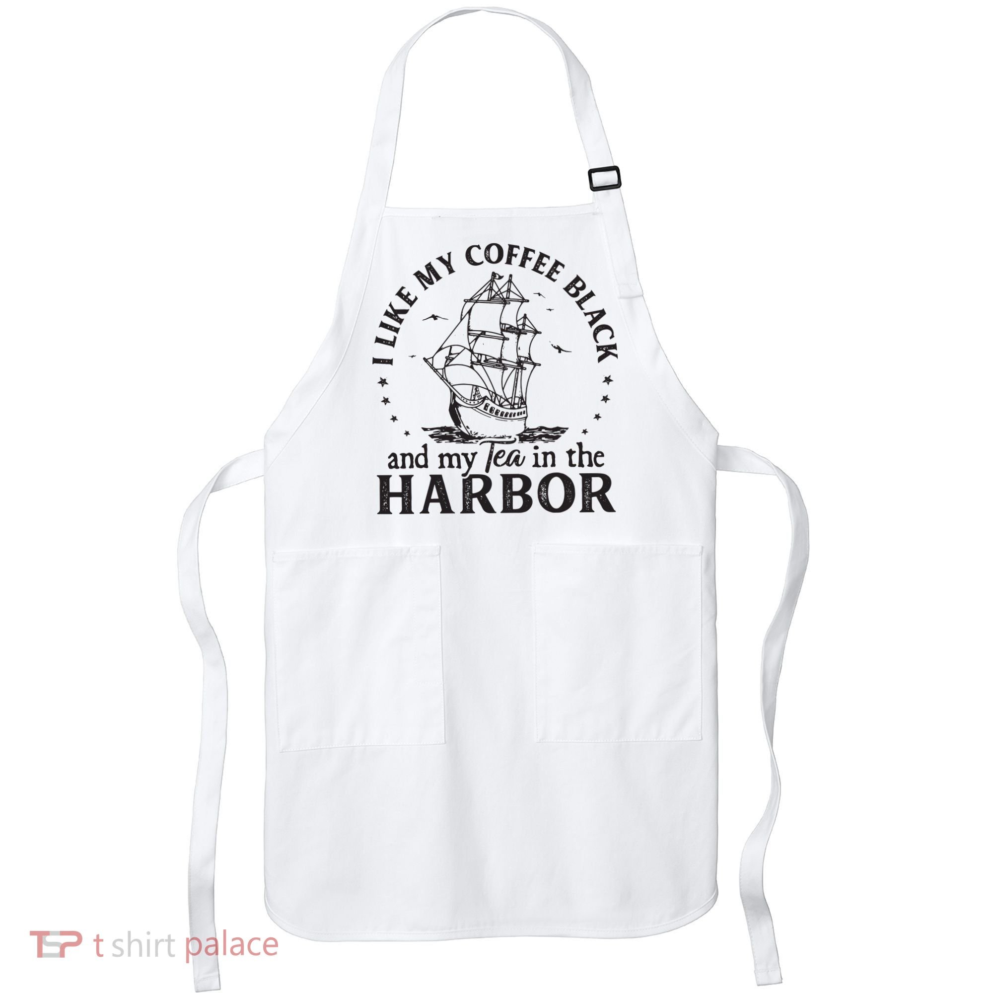 I Like My Coffee Black And My Tea In The Harbor Us Patriotic Apron