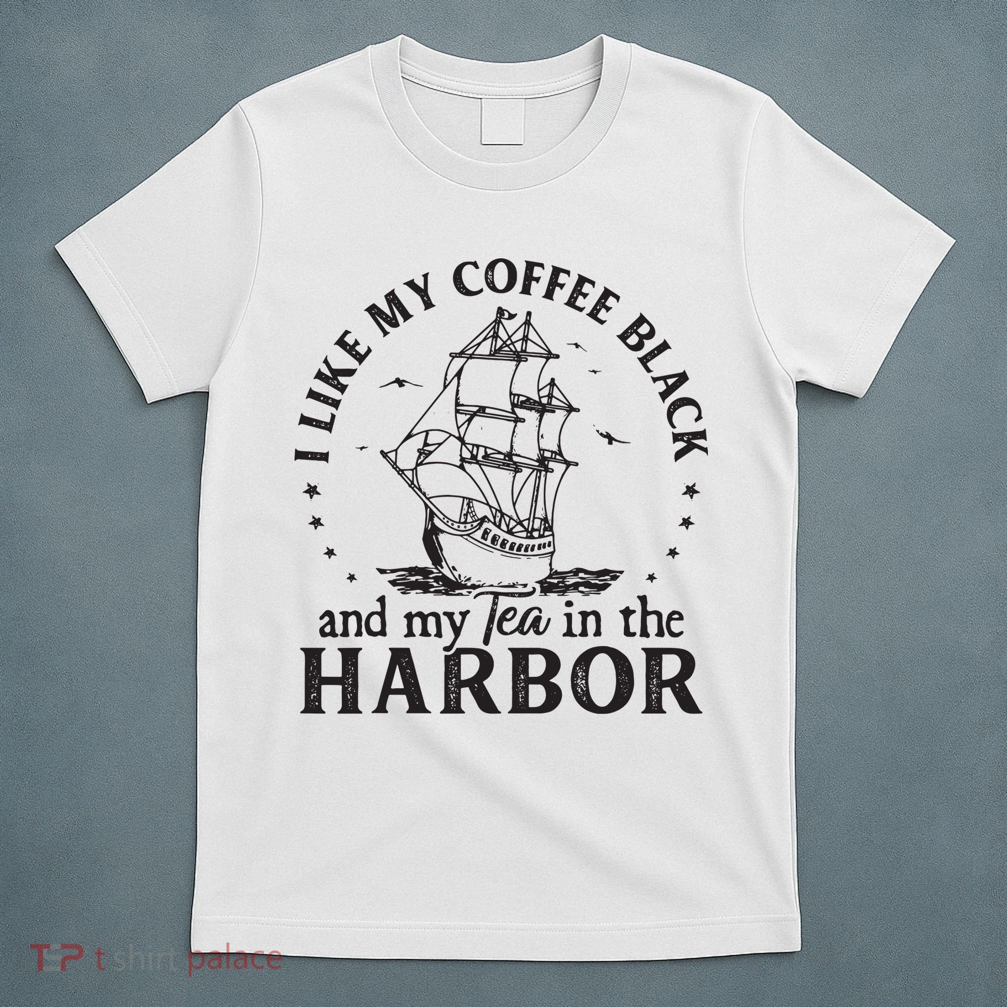I Like My Coffee Black And My Tea In The Harbor Us Patriotic T-Shirt