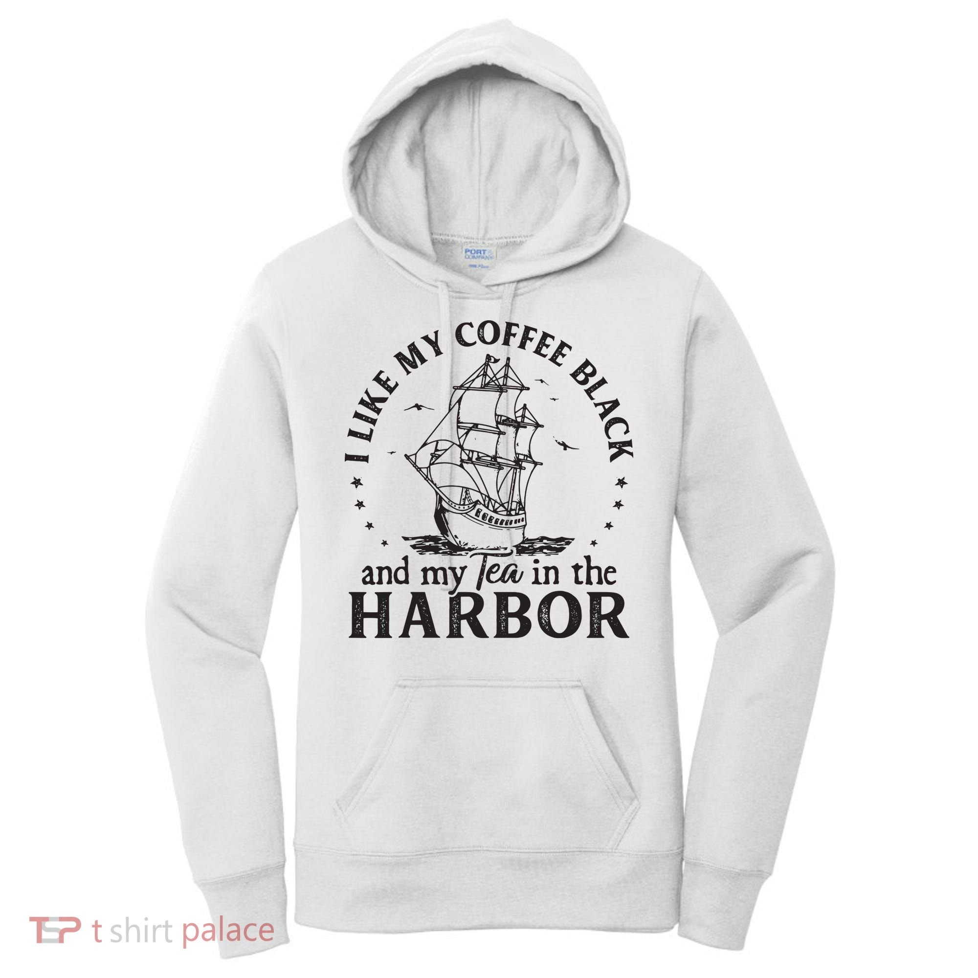 I Like My Coffee Black And My Tea In The Harbor Us Patriotic Women's Hoodie