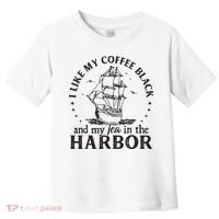 I Like My Coffee Black And My Tea In The Harbor Us Patriotic Toddler T-Shirt thumb 0