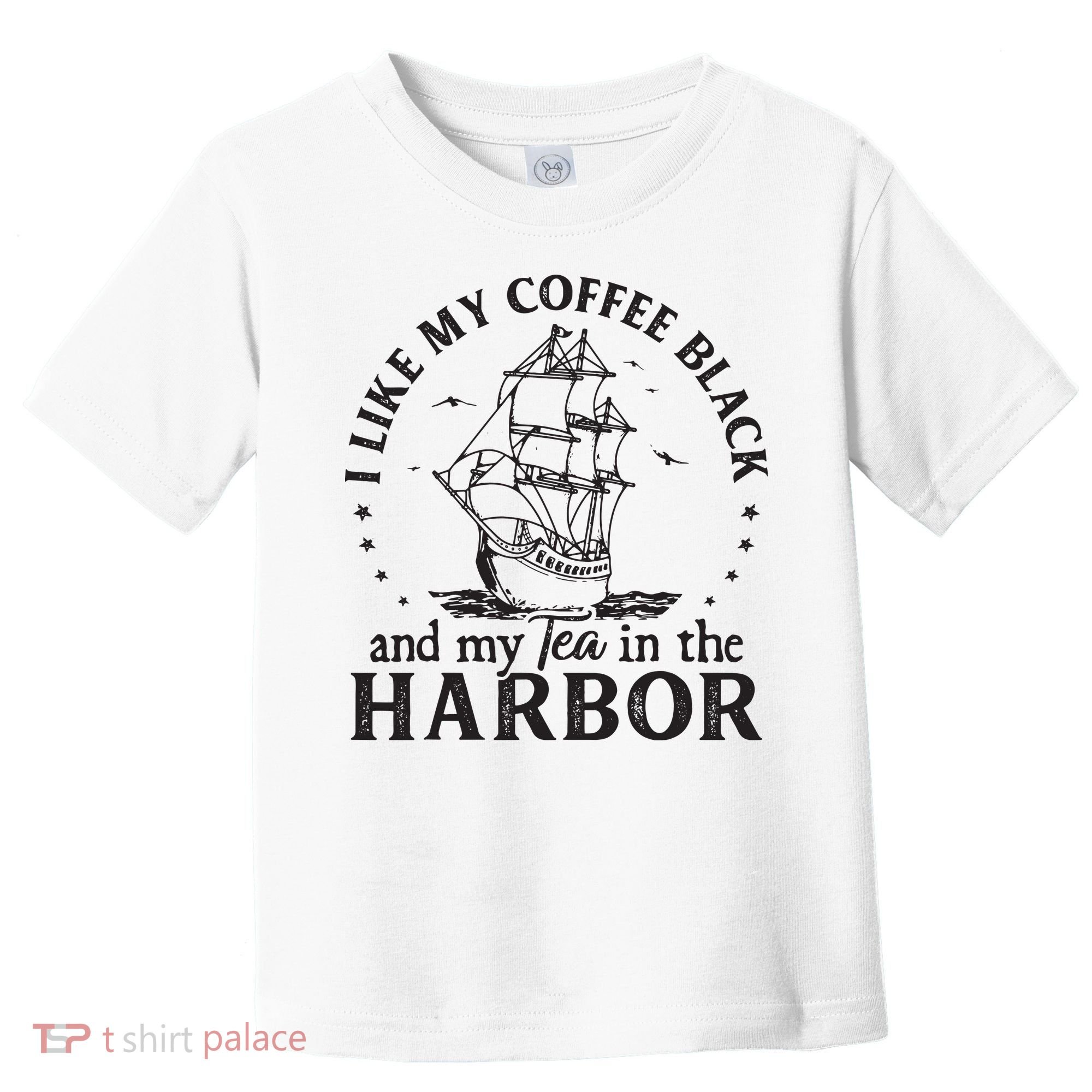 I Like My Coffee Black And My Tea In The Harbor Us Patriotic Toddler T-Shirt