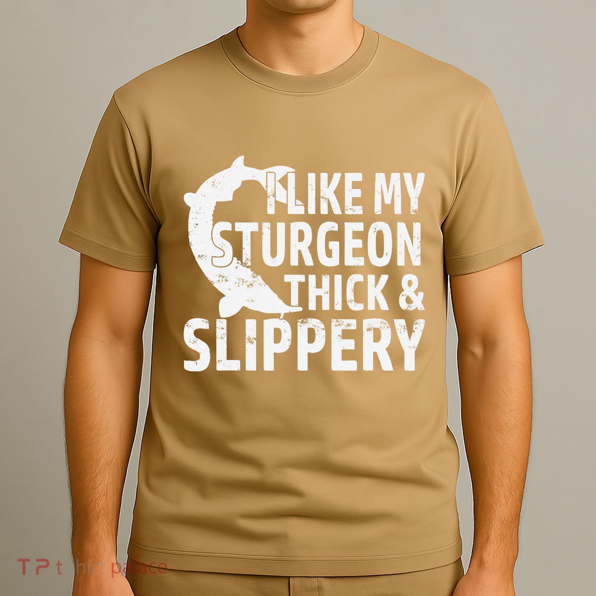 I Like My Sturgeon Thick And Slippery Fishing T-Shirt