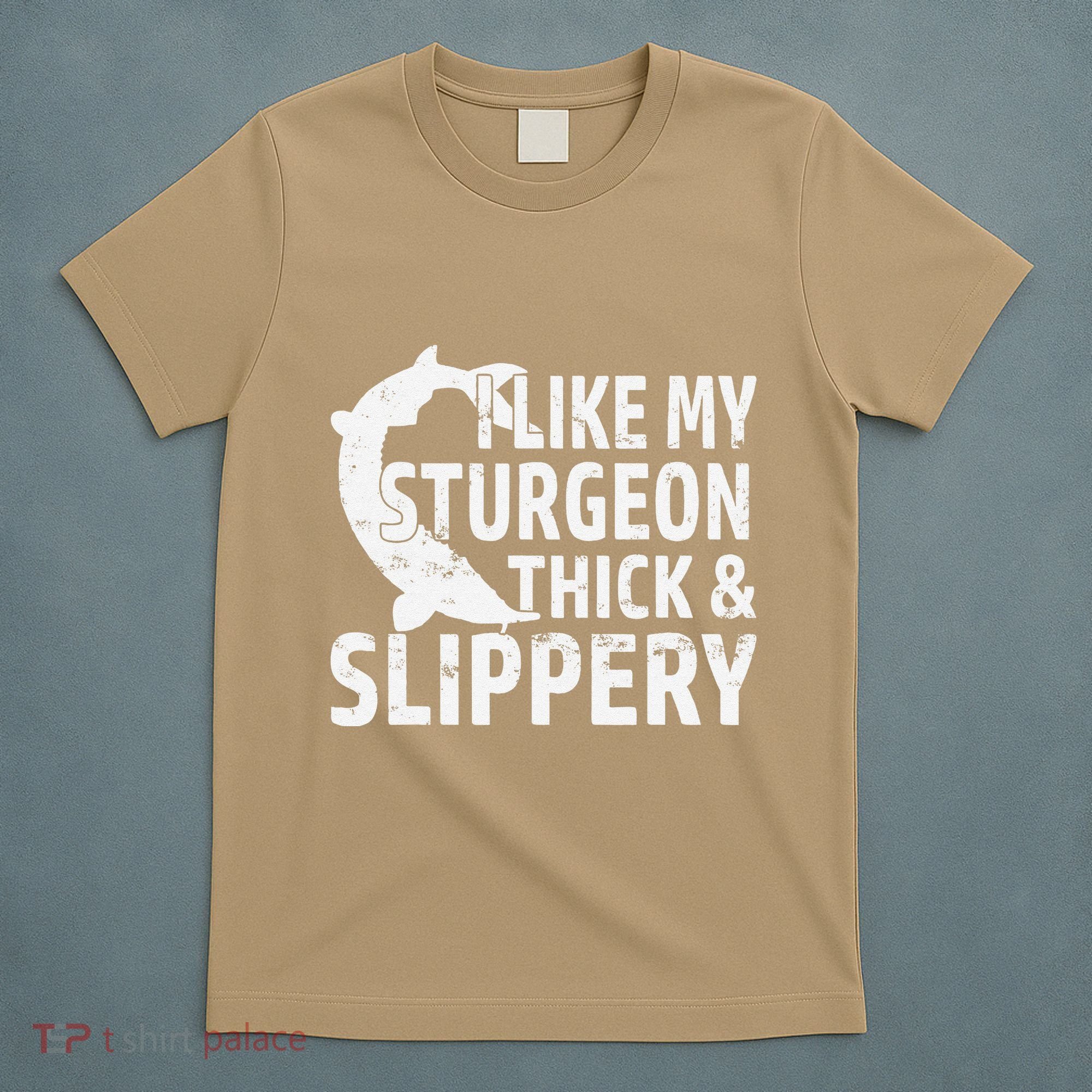 I Like My Sturgeon Thick And Slippery Fishing T-Shirt