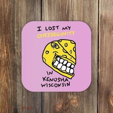 I Lost My Cheeseginity In Kenosha Wisconsin Coaster