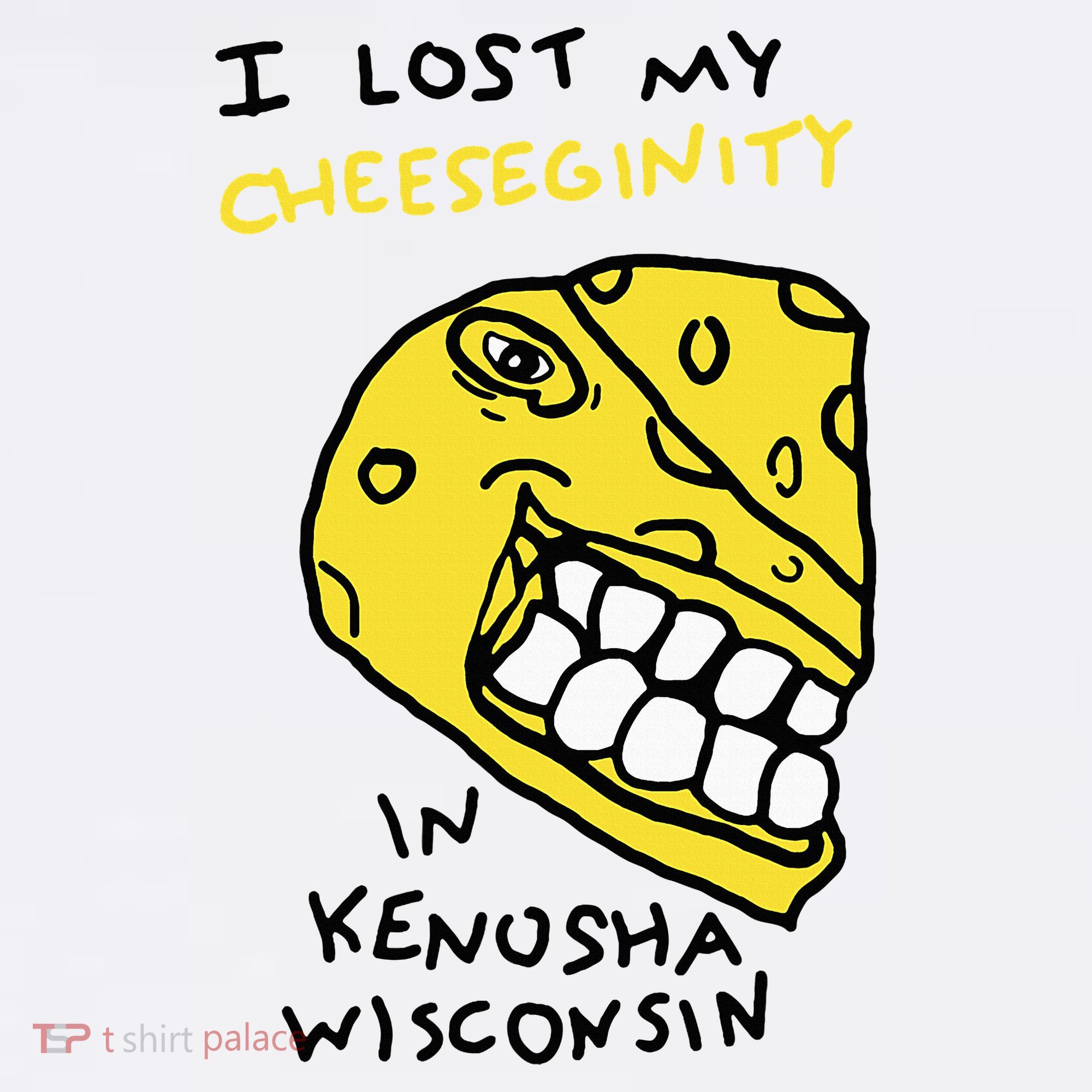 I Lost My Cheeseginity In Kenosha Wisconsin T-Shirt