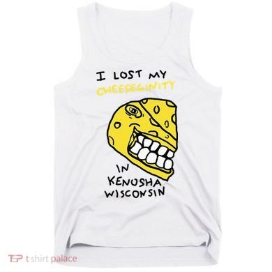 I Lost My Cheeseginity In Kenosha Wisconsin Tank Top