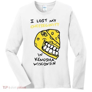 I Lost My Cheeseginity In Kenosha Wisconsin Women's Long Sleeve Shirt