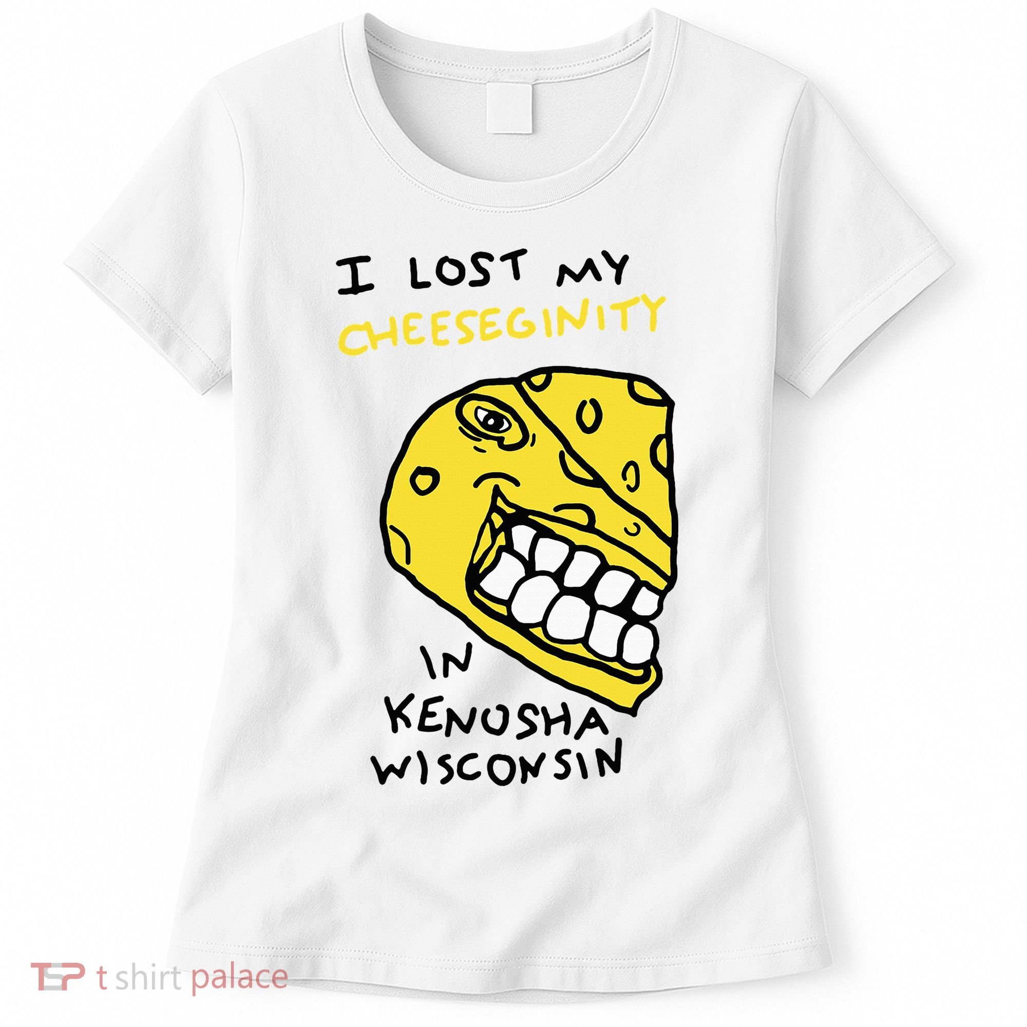I Lost My Cheeseginity In Kenosha Wisconsin Women's T-Shirt