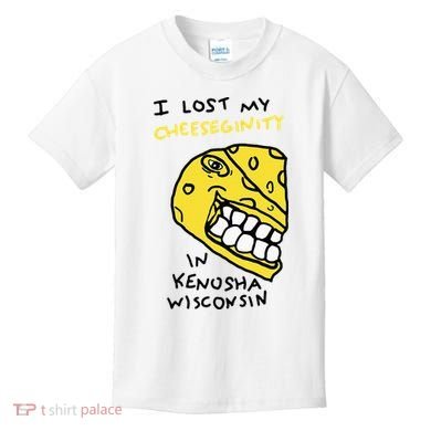 I Lost My Cheeseginity In Kenosha Wisconsin Kids T-Shirt