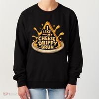 I Like My Cheese Drippy Bruh Funny Meme Pop Culture Women's Sweatshirt thumb 0