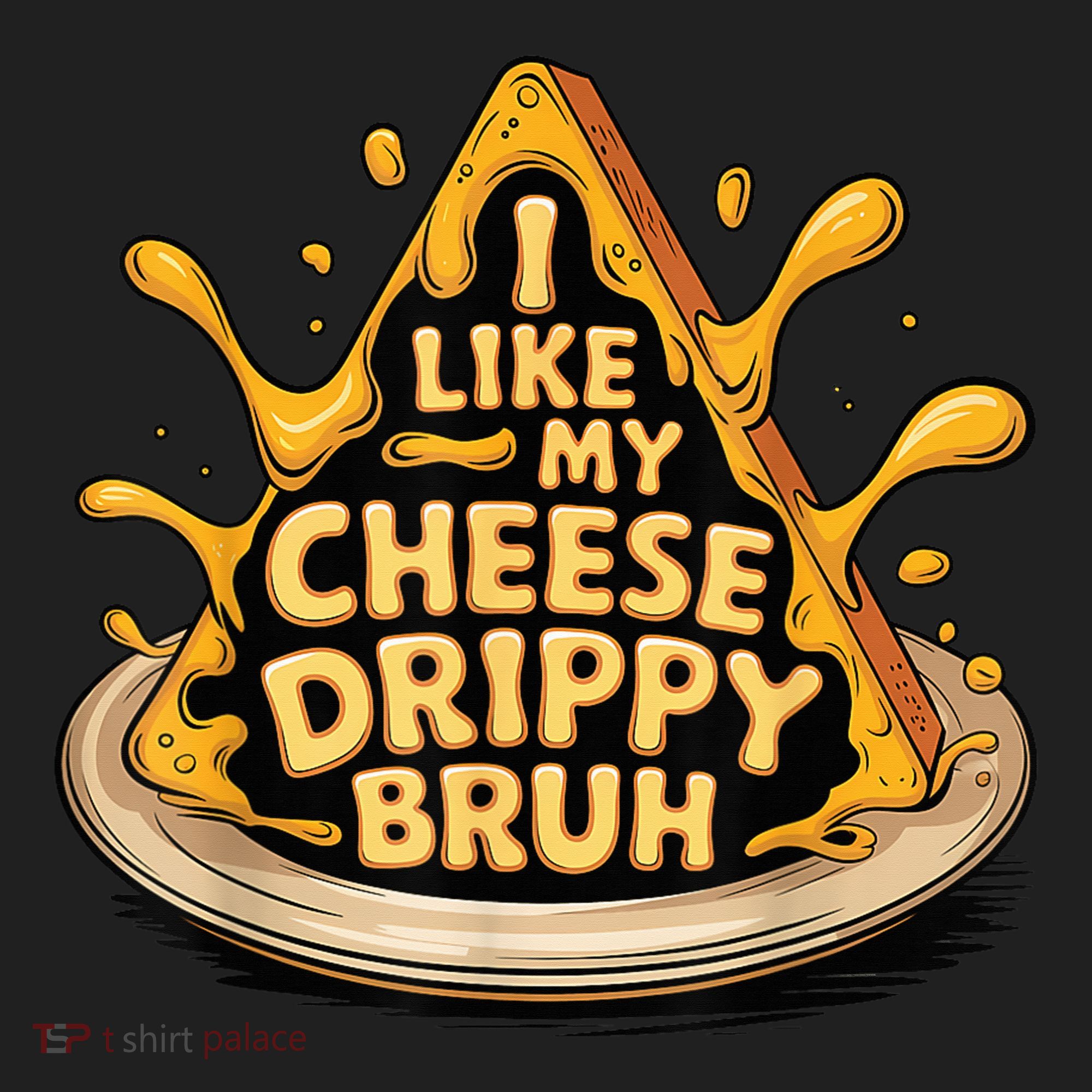 I Like My Cheese Drippy Bruh Funny Meme Pop Culture Women's Sweatshirt