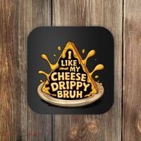 I Like My Cheese Drippy Bruh Funny Meme Pop Culture Coaster thumb 0