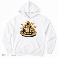 I Like My Cheese Drippy Bruh Funny Meme Pop Culture Hoodie thumb 0