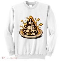 I Like My Cheese Drippy Bruh Funny Meme Pop Culture Sweatshirt thumb 0