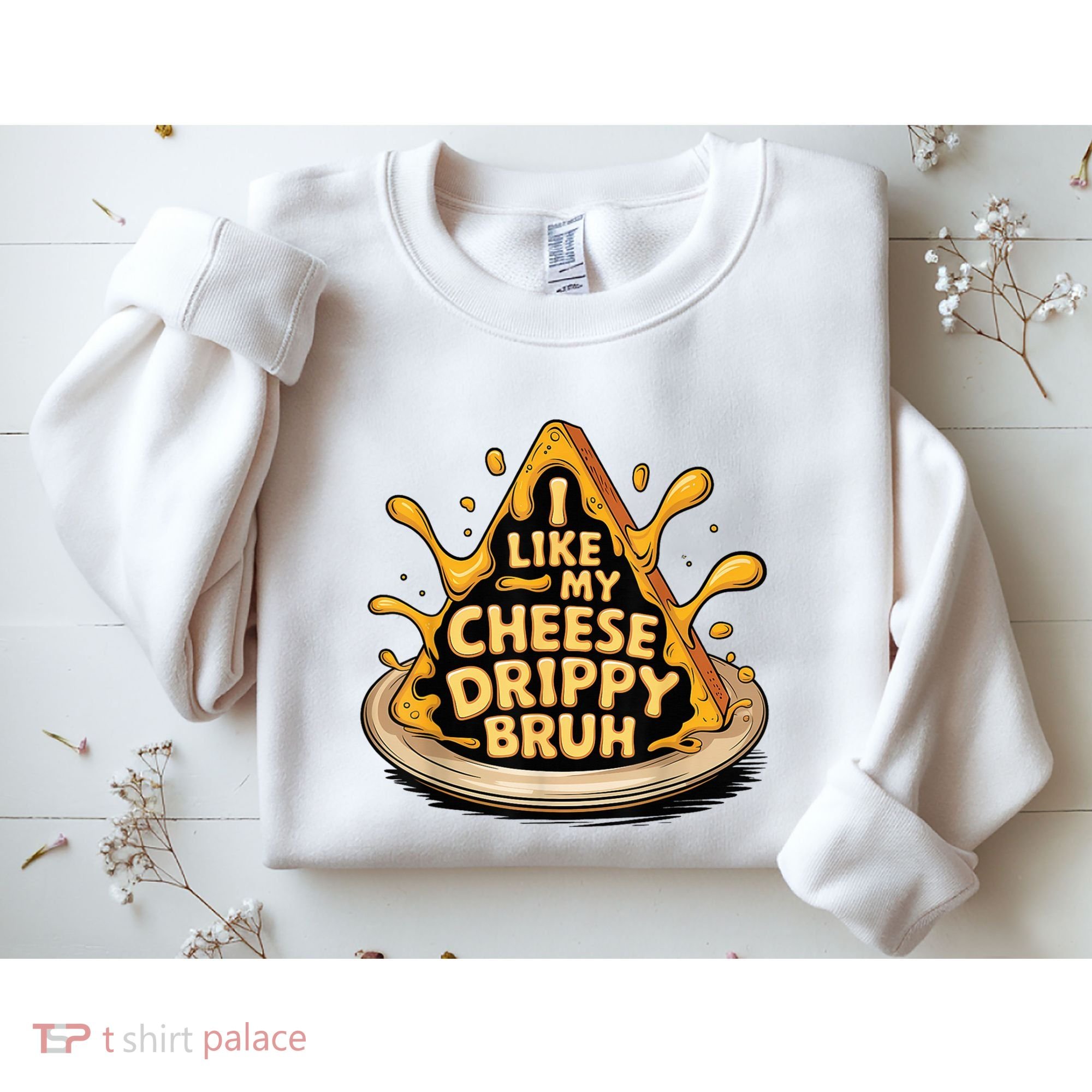 I Like My Cheese Drippy Bruh Funny Meme Pop Culture Sweatshirt