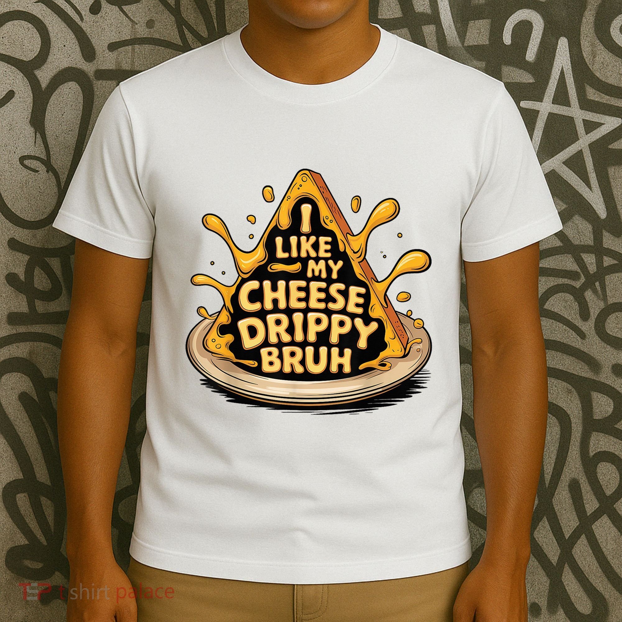 I Like My Cheese Drippy Bruh Funny Meme Pop Culture T-Shirt