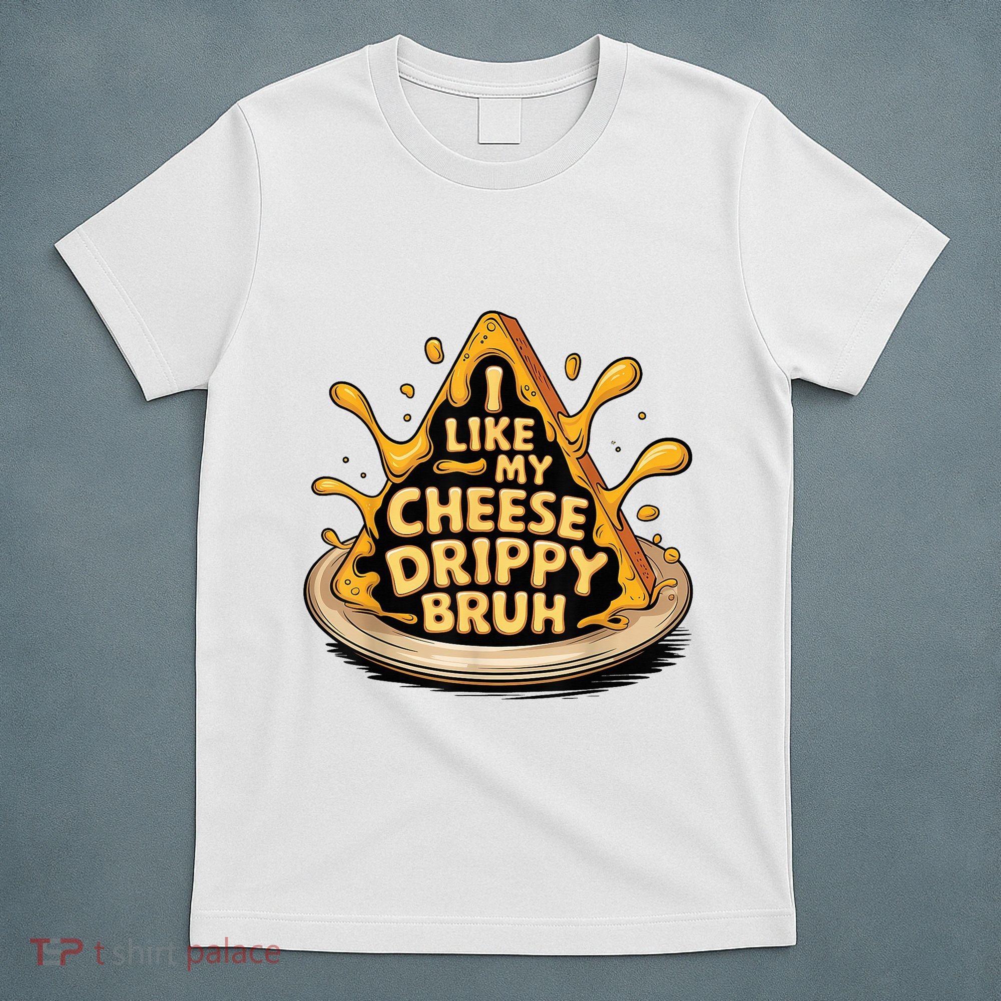 I Like My Cheese Drippy Bruh Funny Meme Pop Culture T-Shirt