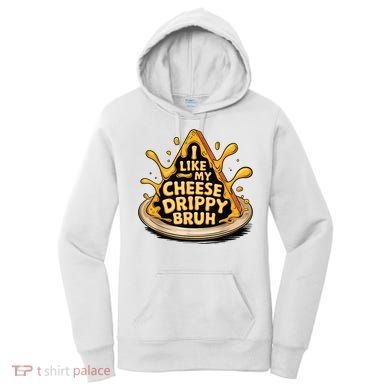I Like My Cheese Drippy Bruh Funny Meme Pop Culture Women's Hoodie
