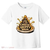 I Like My Cheese Drippy Bruh Funny Meme Pop Culture Toddler T-Shirt thumb 0
