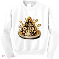 I Like My Cheese Drippy Bruh Funny Meme Pop Culture Kids Sweatshirt thumb 0