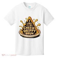 I Like My Cheese Drippy Bruh Funny Meme Pop Culture Kids T-Shirt thumb 0