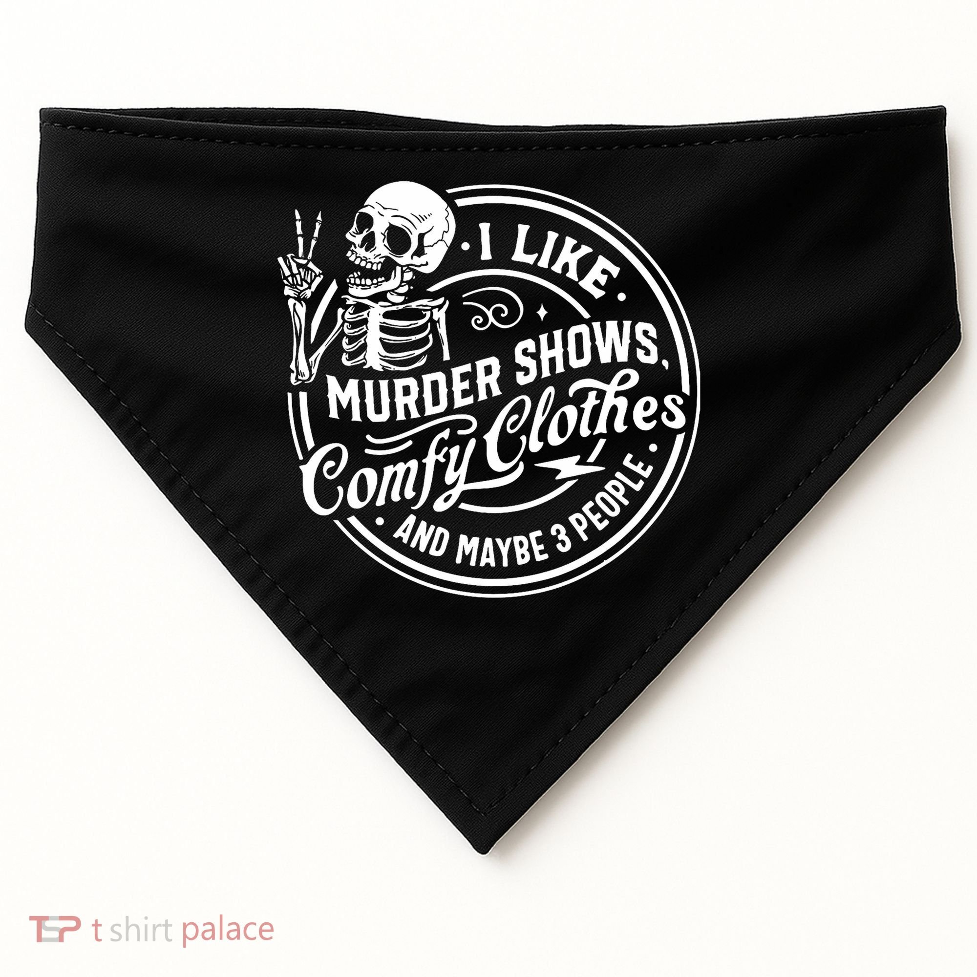 I Like Murder Shows Comfy Clothes And Maybe 3 People Skull USA-Made Doggie Bandana