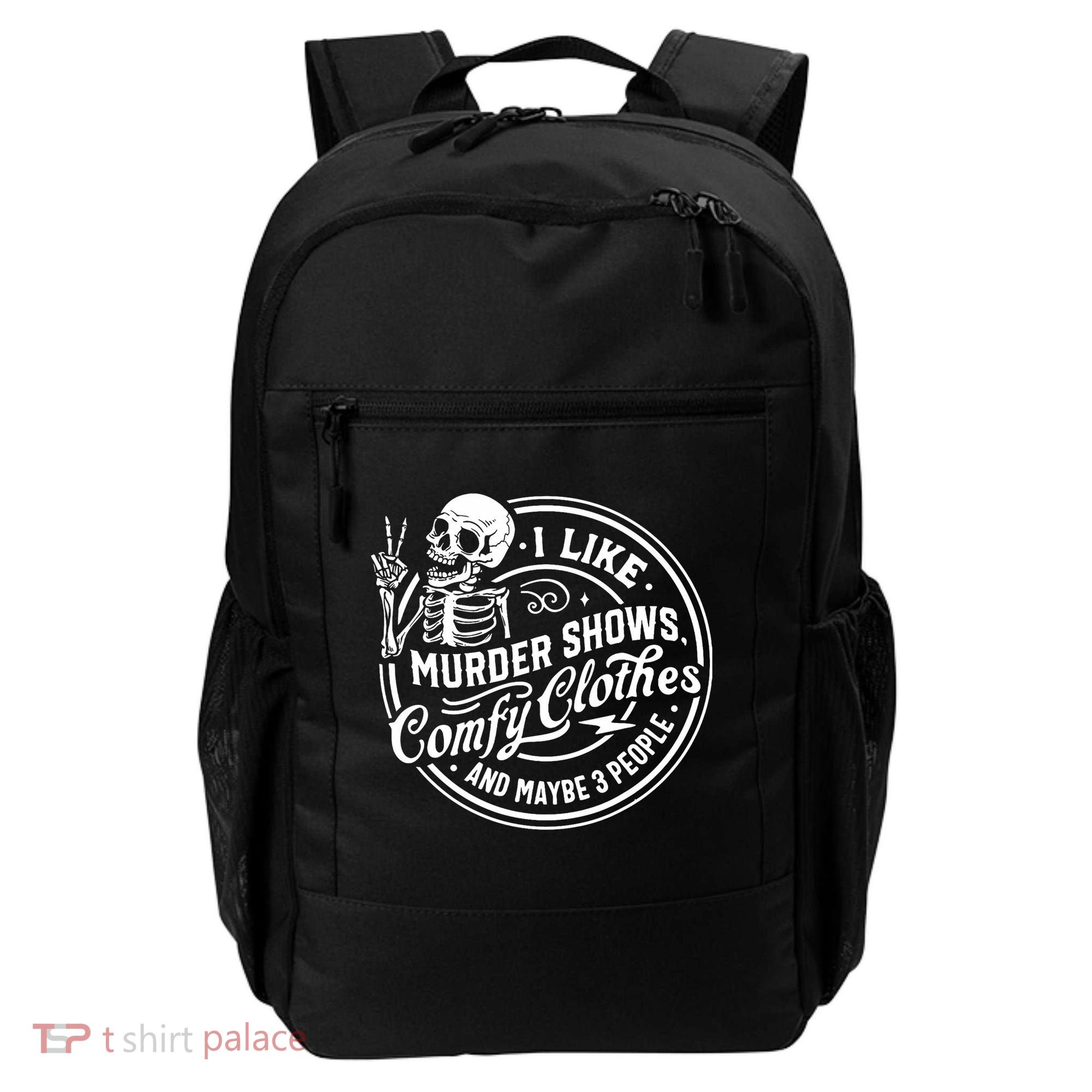 I Like Murder Shows Comfy Clothes And Maybe 3 People Skull Backpack