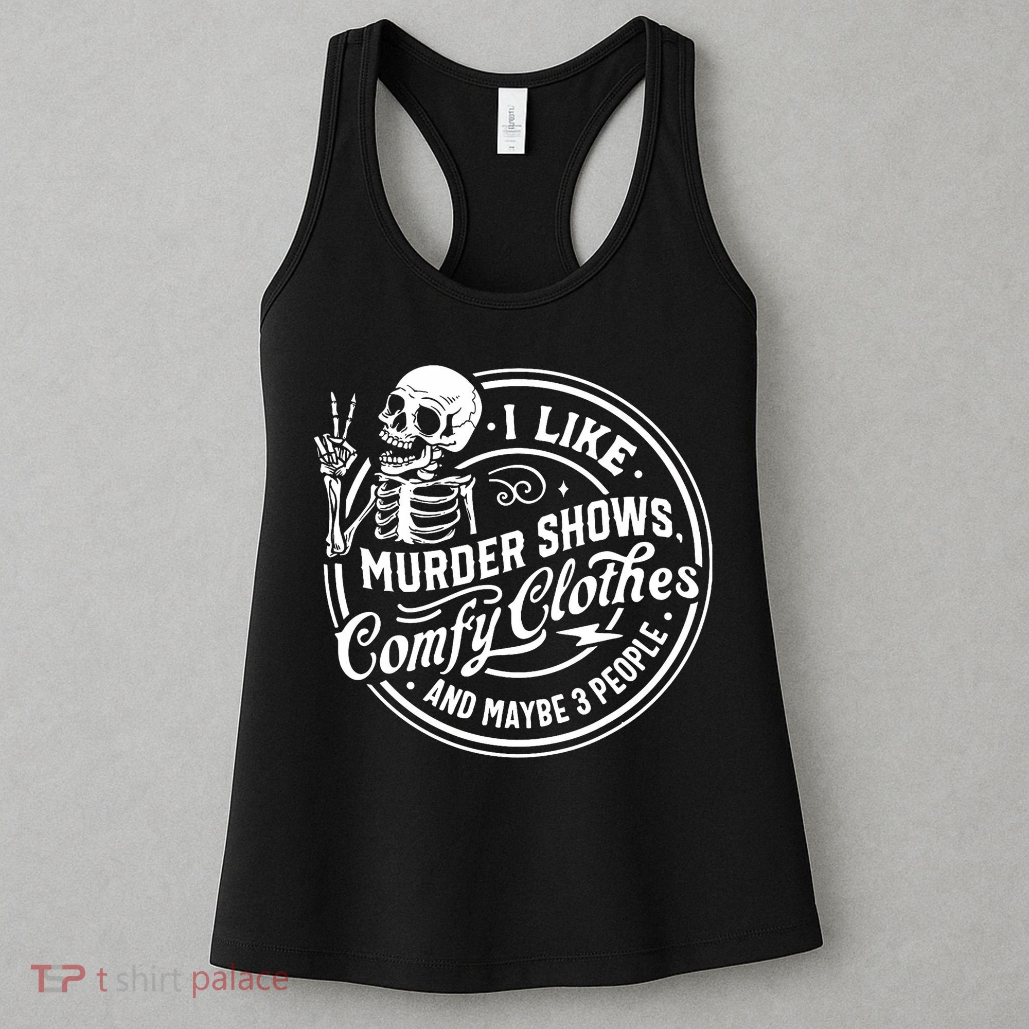 I Like Murder Shows Comfy Clothes And Maybe 3 People Skull Women's Tank Top