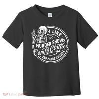 I Like Murder Shows Comfy Clothes And Maybe 3 People Skull Toddler T-Shirt thumb 0