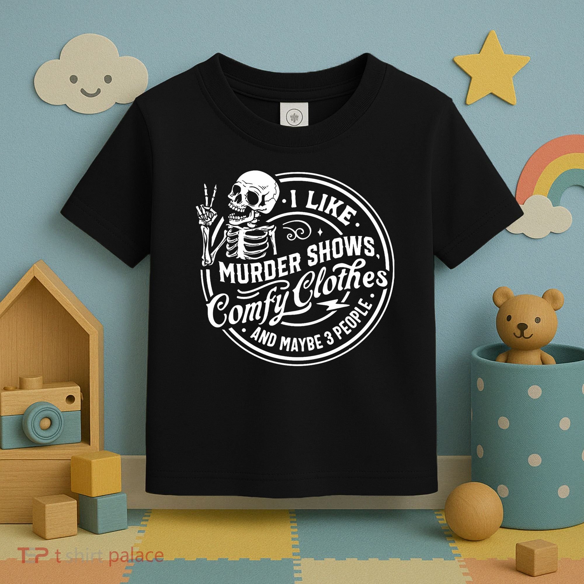 I Like Murder Shows Comfy Clothes And Maybe 3 People Skull Toddler T-Shirt