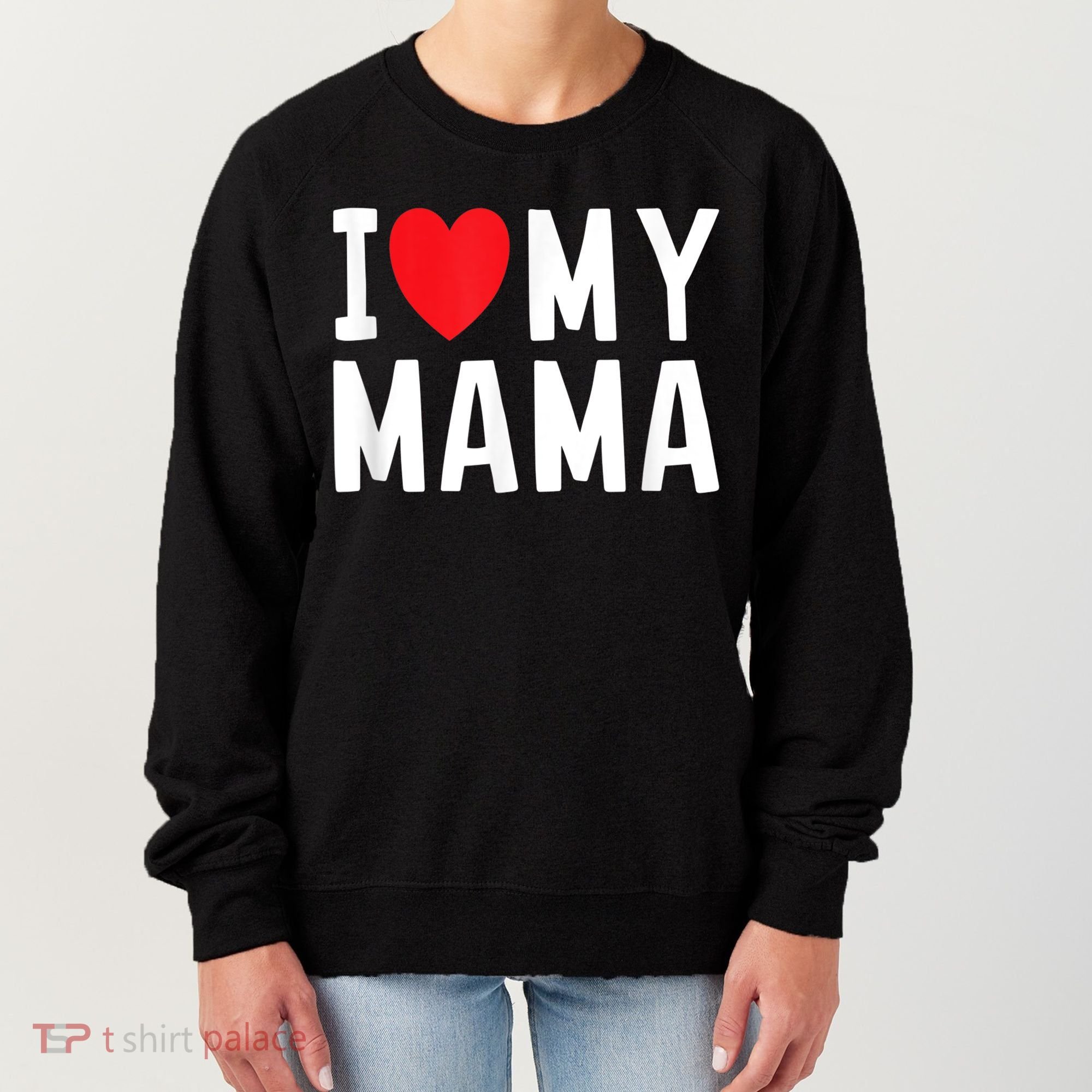 I Love My Mama Heart Celebrate Mom Gift Women's Sweatshirt