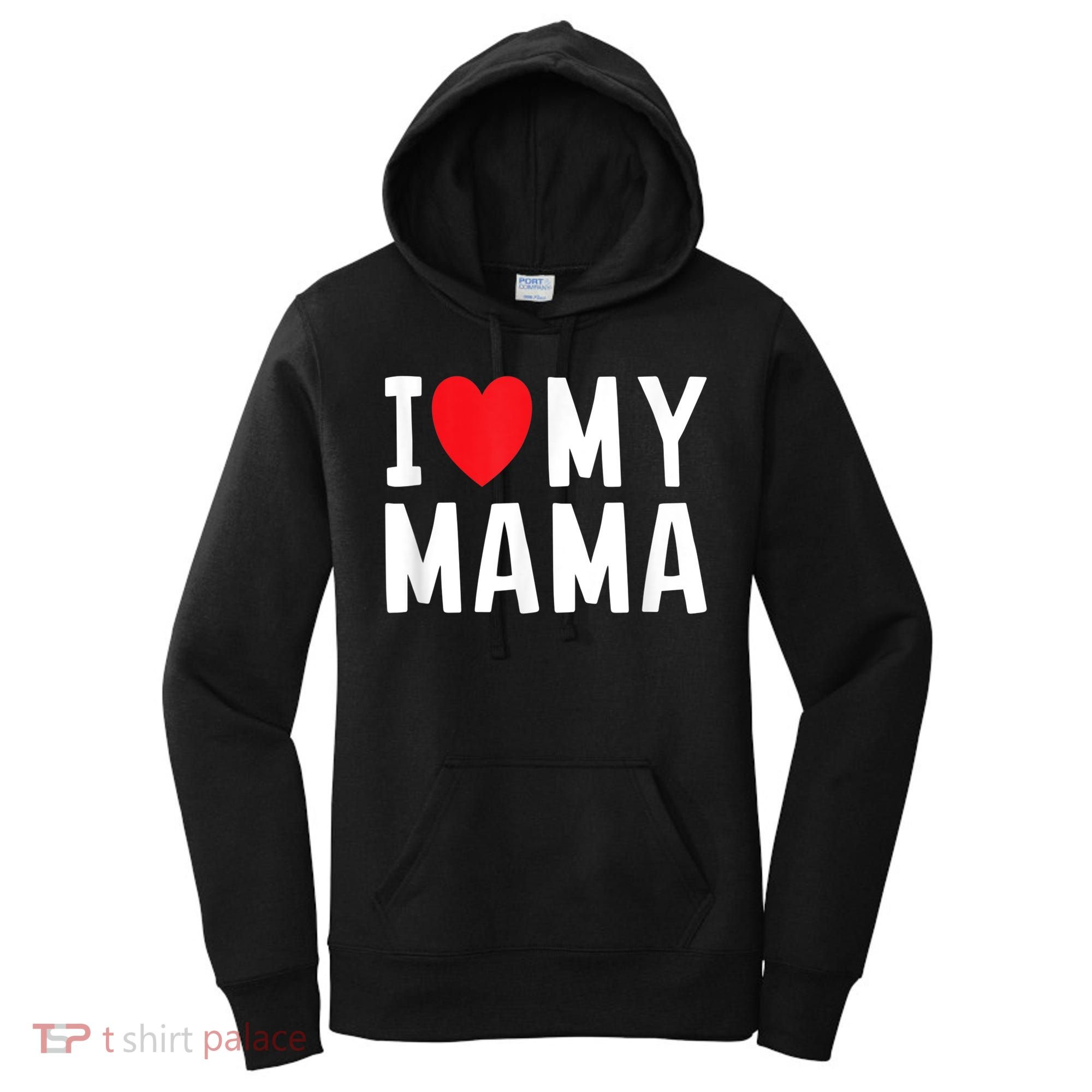 I Love My Mama Heart Celebrate Mom Gift Women's Hoodie