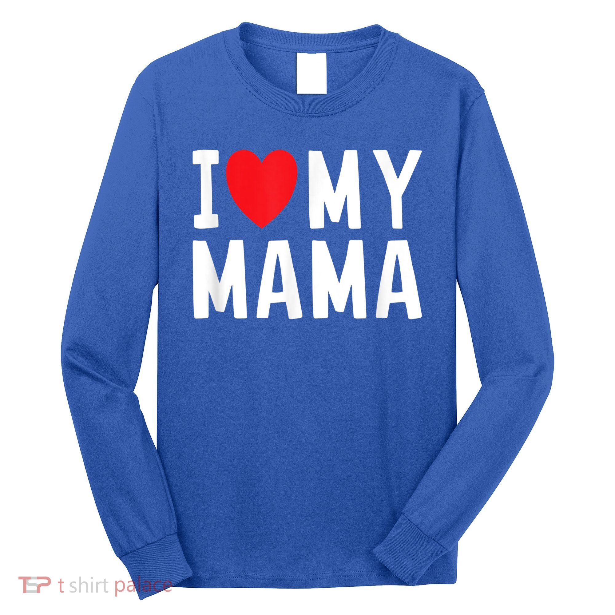 I Love My Mama Heart Celebrate Mom Gift Long Sleeve Shirt