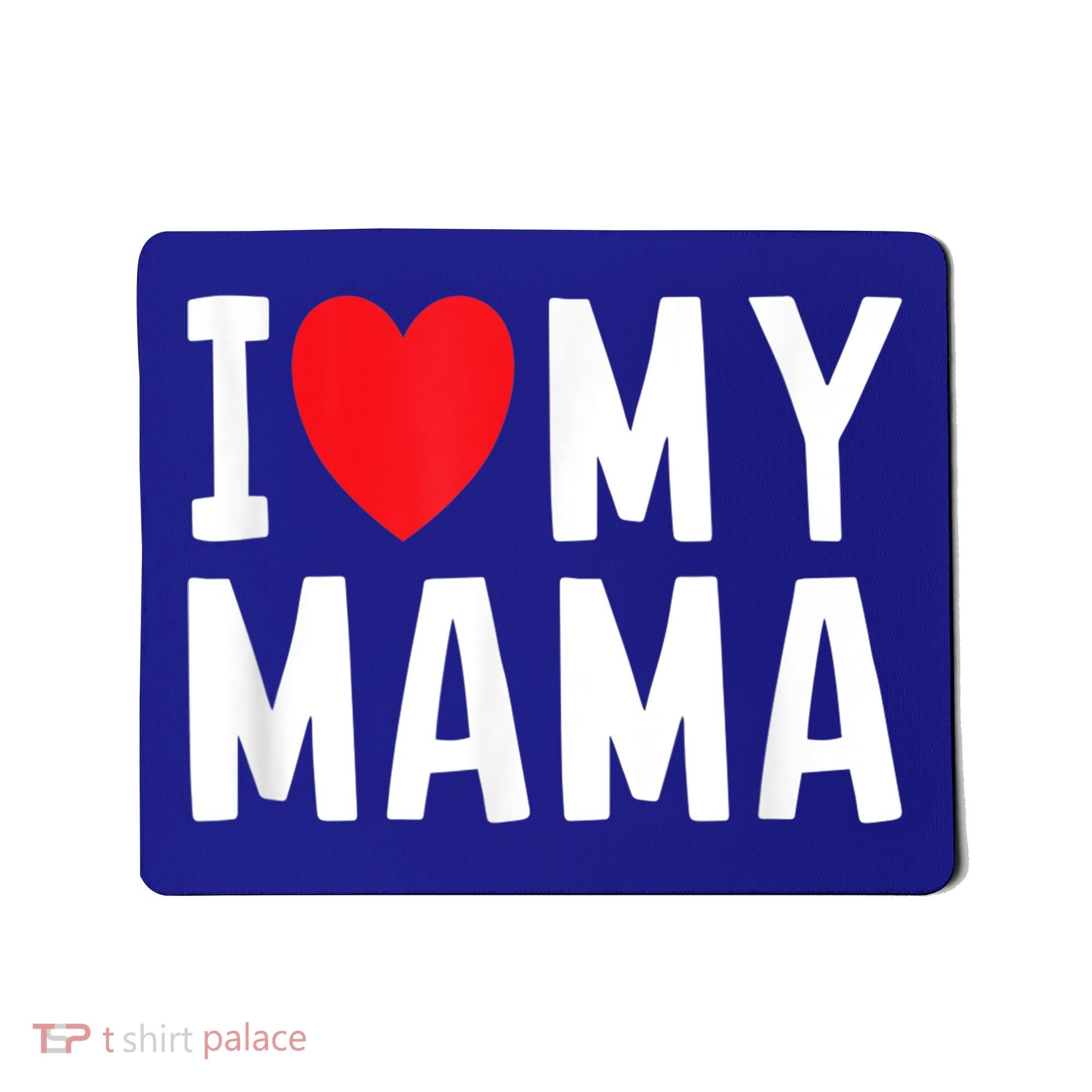 I Love My Mama Heart Celebrate Mom Gift Mousepad