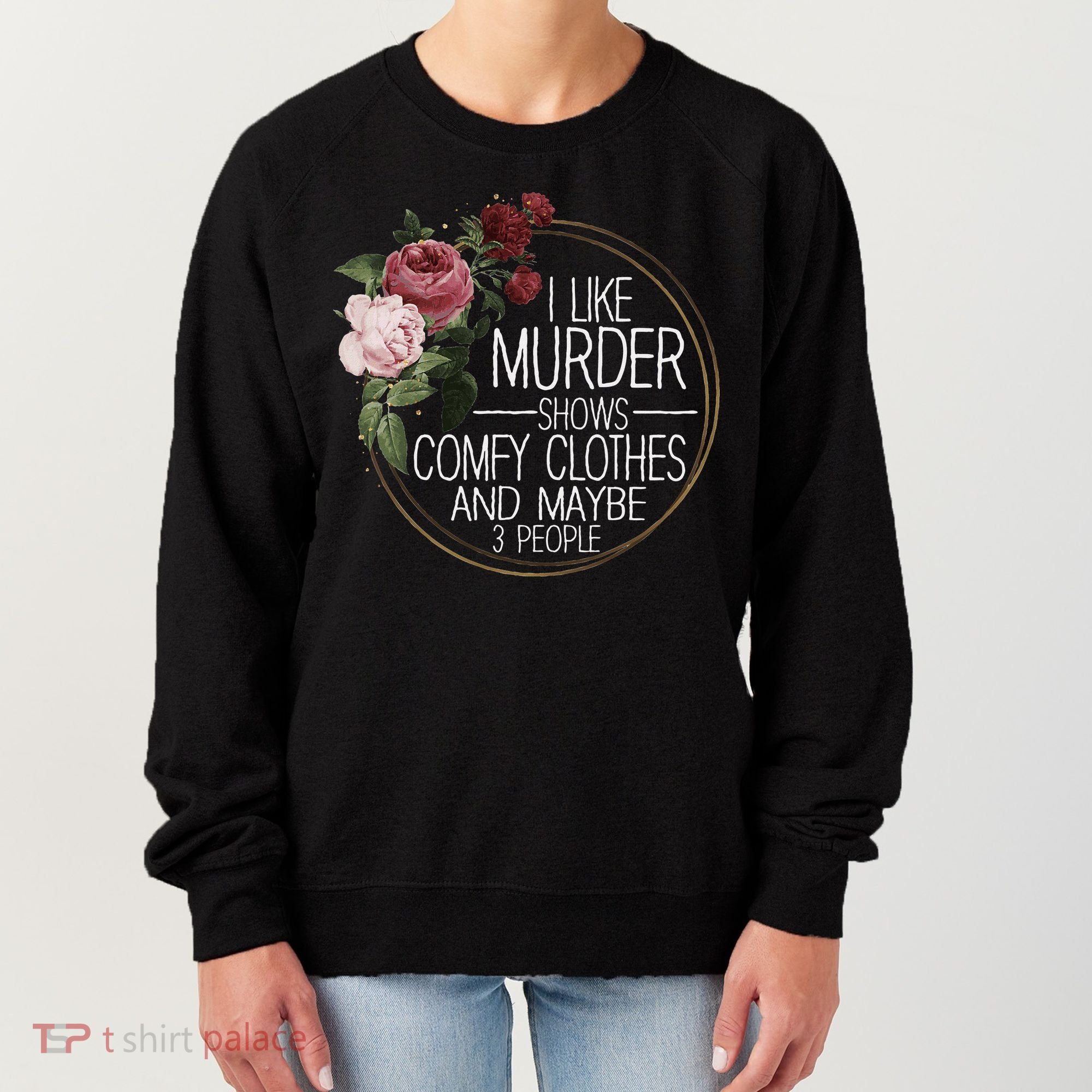 I Like Murder Shows Comfy Clothes And Maybe 3 People Women's Sweatshirt