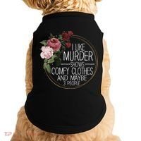 I Like Murder Shows Comfy Clothes And Maybe 3 People Doggie Tank thumb 0