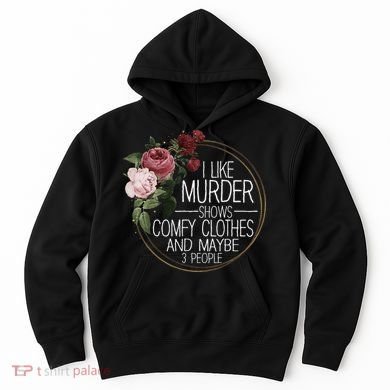 I Like Murder Shows Comfy Clothes And Maybe 3 People Hoodie
