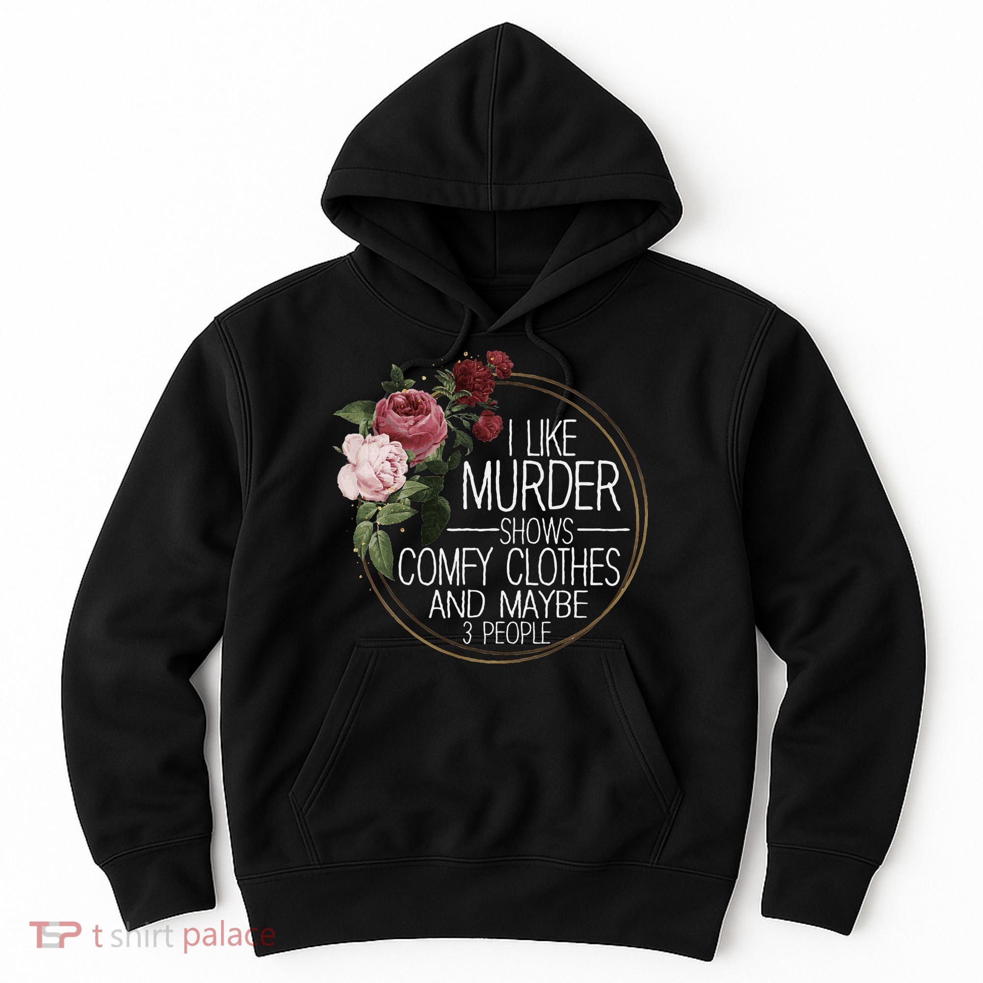 I Like Murder Shows Comfy Clothes And Maybe 3 People Hoodie
