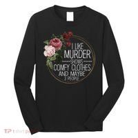 I Like Murder Shows Comfy Clothes And Maybe 3 People Long Sleeve Shirt thumb 0