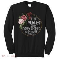 I Like Murder Shows Comfy Clothes And Maybe 3 People Sweatshirt thumb 0