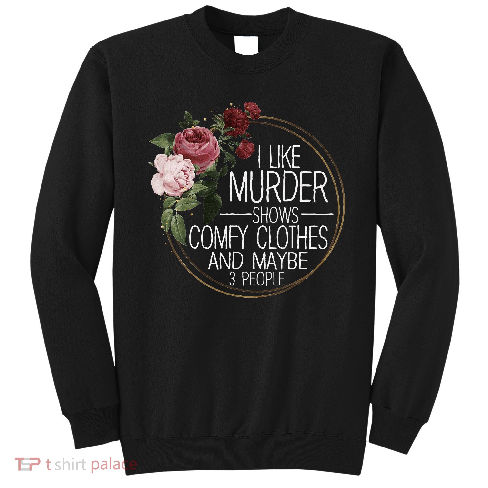I Like Murder Shows Comfy Clothes And Maybe 3 People Sweatshirt