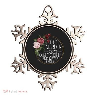 I Like Murder Shows Comfy Clothes And Maybe 3 People Ornament