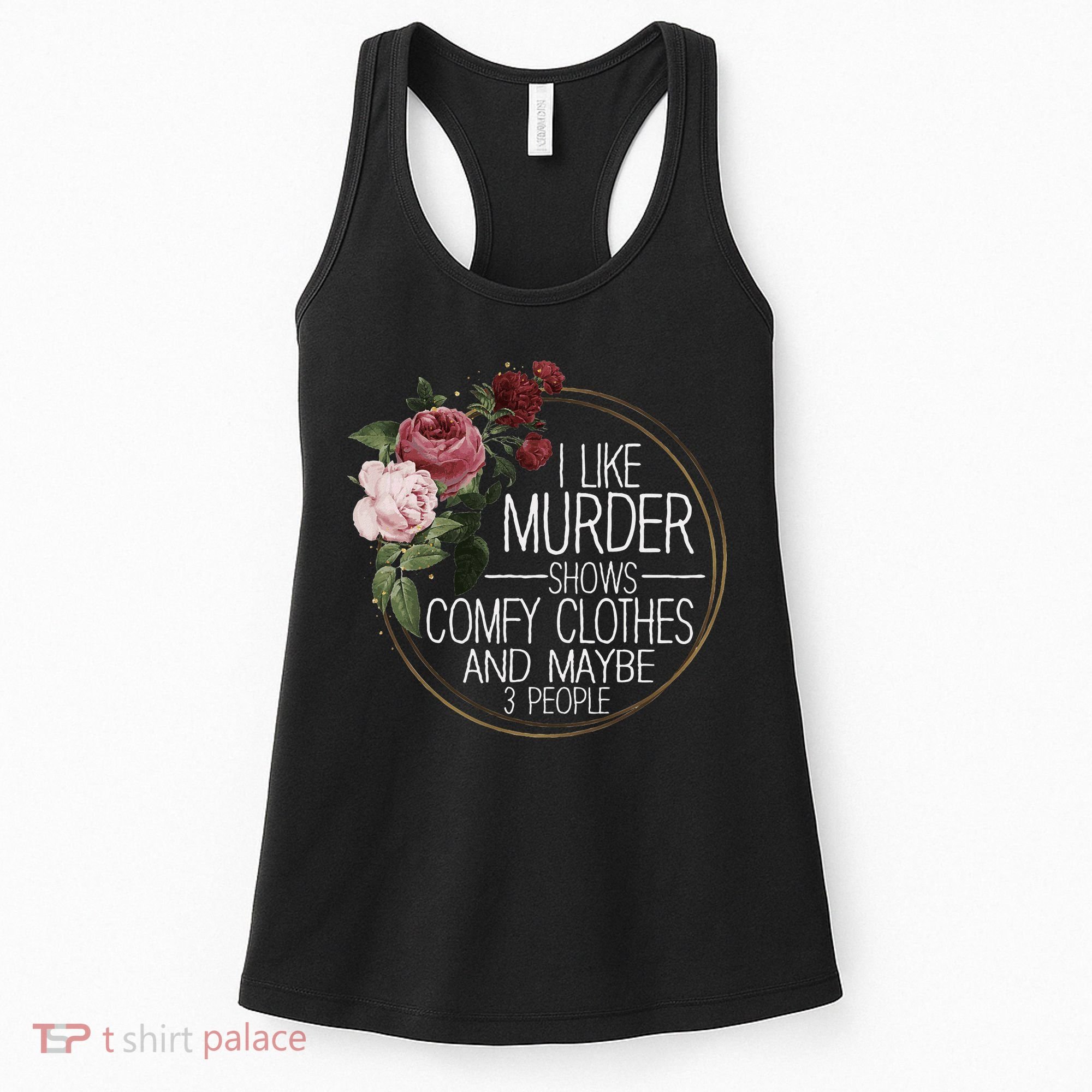 I Like Murder Shows Comfy Clothes And Maybe 3 People Women's Tank Top