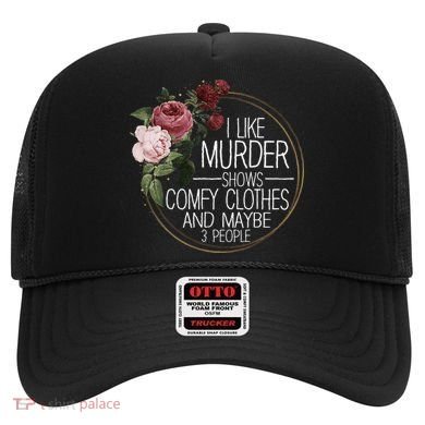 I Like Murder Shows Comfy Clothes And Maybe 3 People Hat