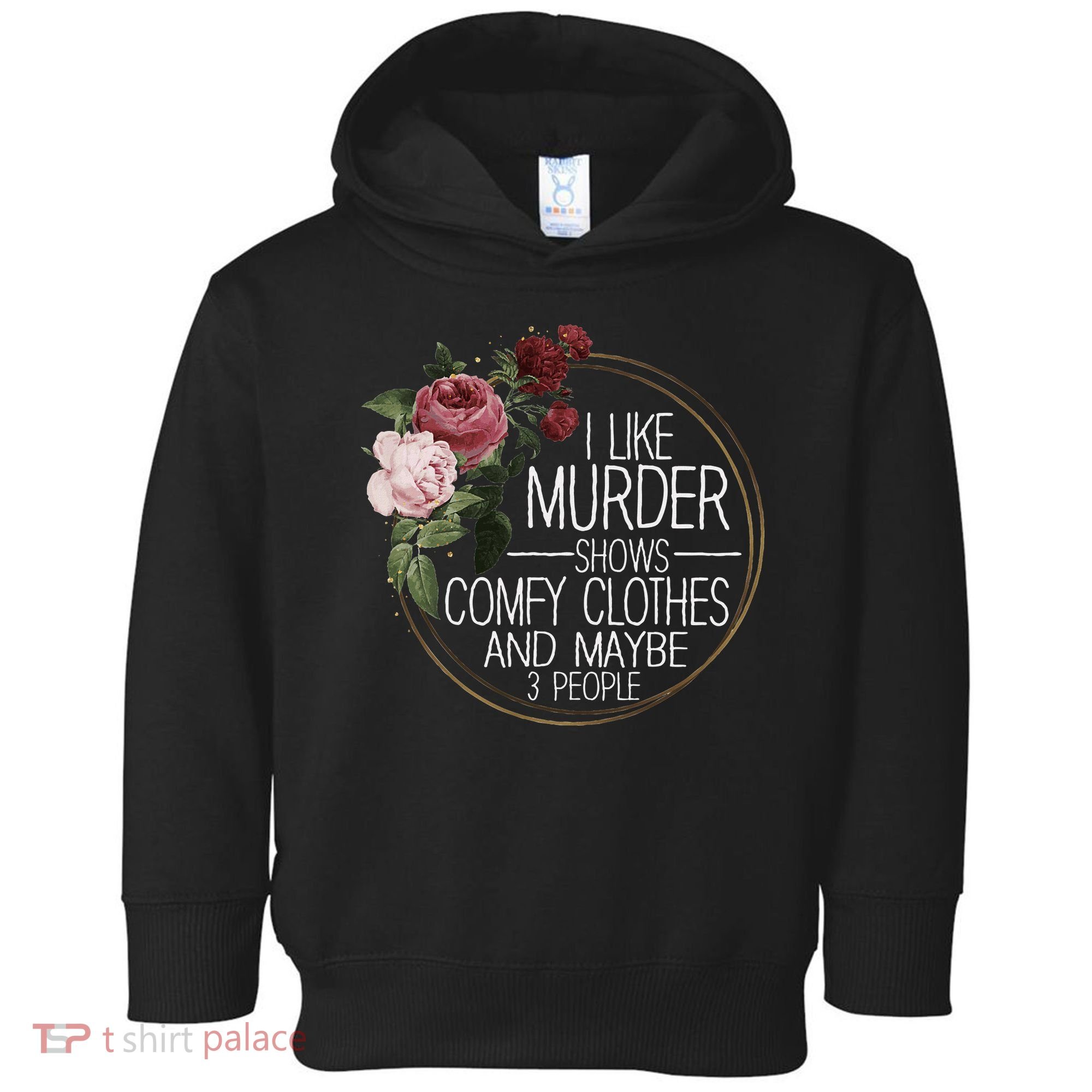 I Like Murder Shows Comfy Clothes And Maybe 3 People Toddler Hoodie
