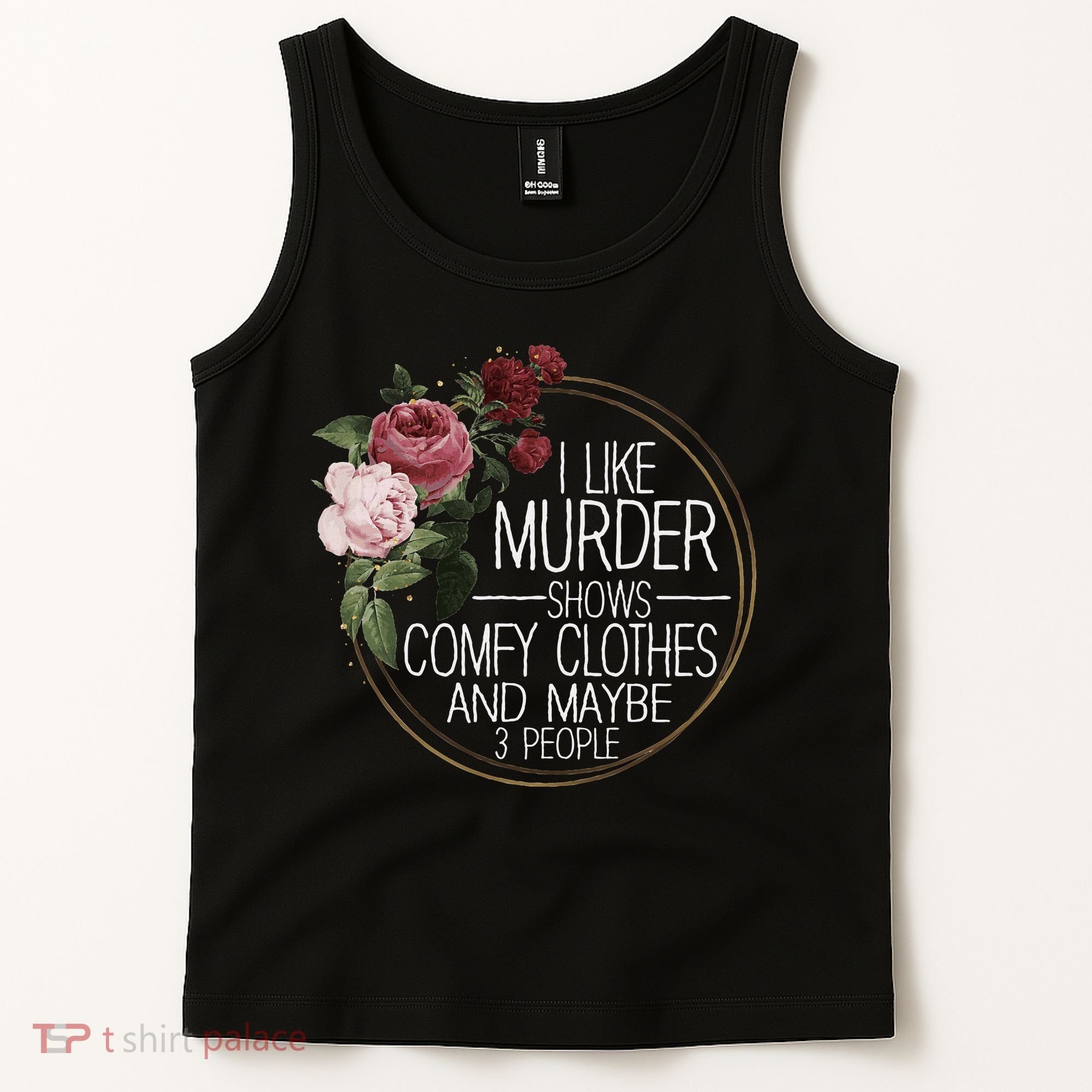 I Like Murder Shows Comfy Clothes And Maybe 3 People Tank Top