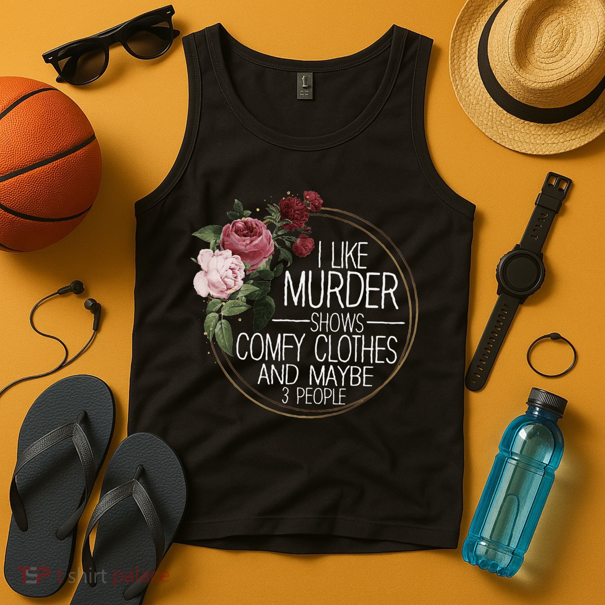 I Like Murder Shows Comfy Clothes And Maybe 3 People Tank Top