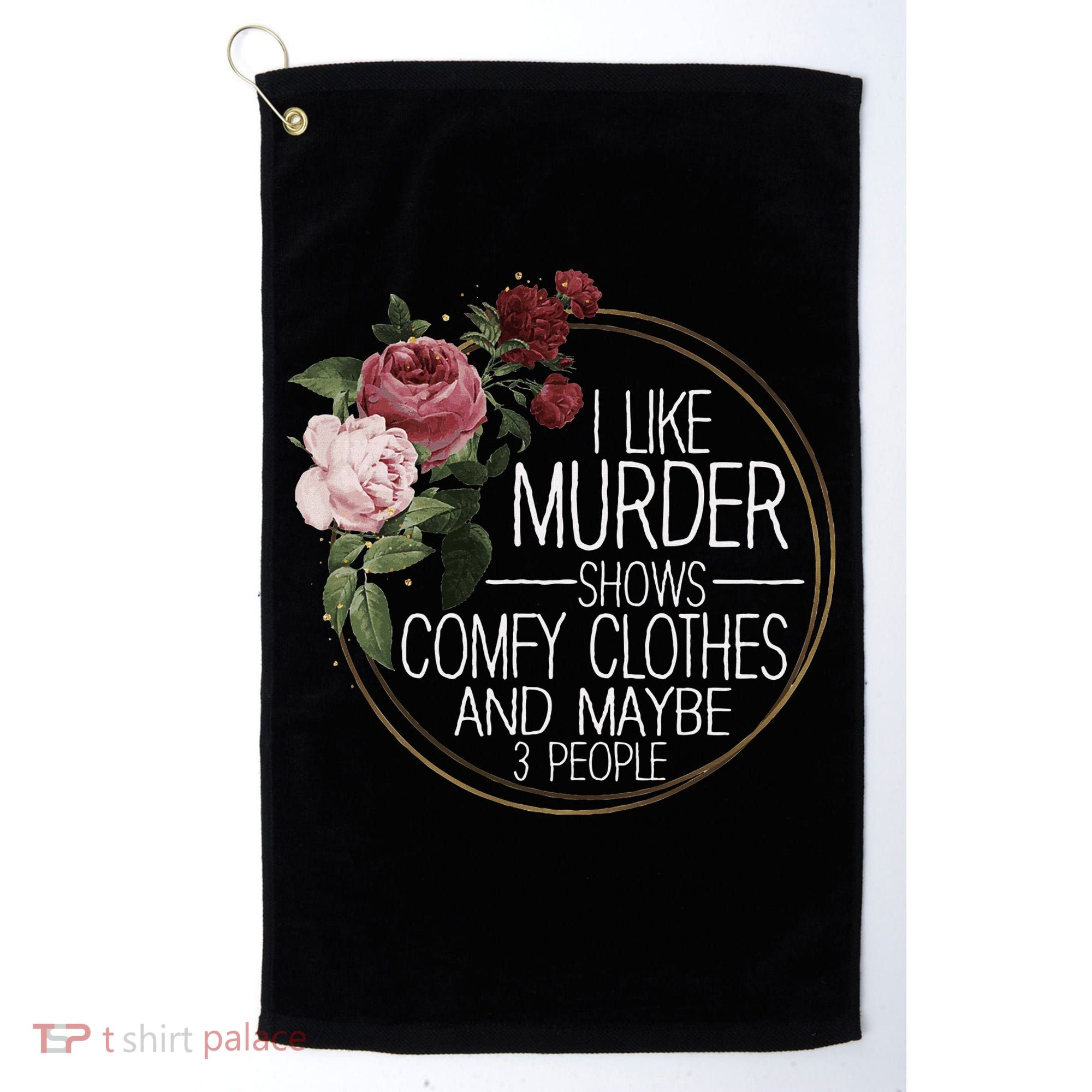 I Like Murder Shows Comfy Clothes And Maybe 3 People Golf Towel