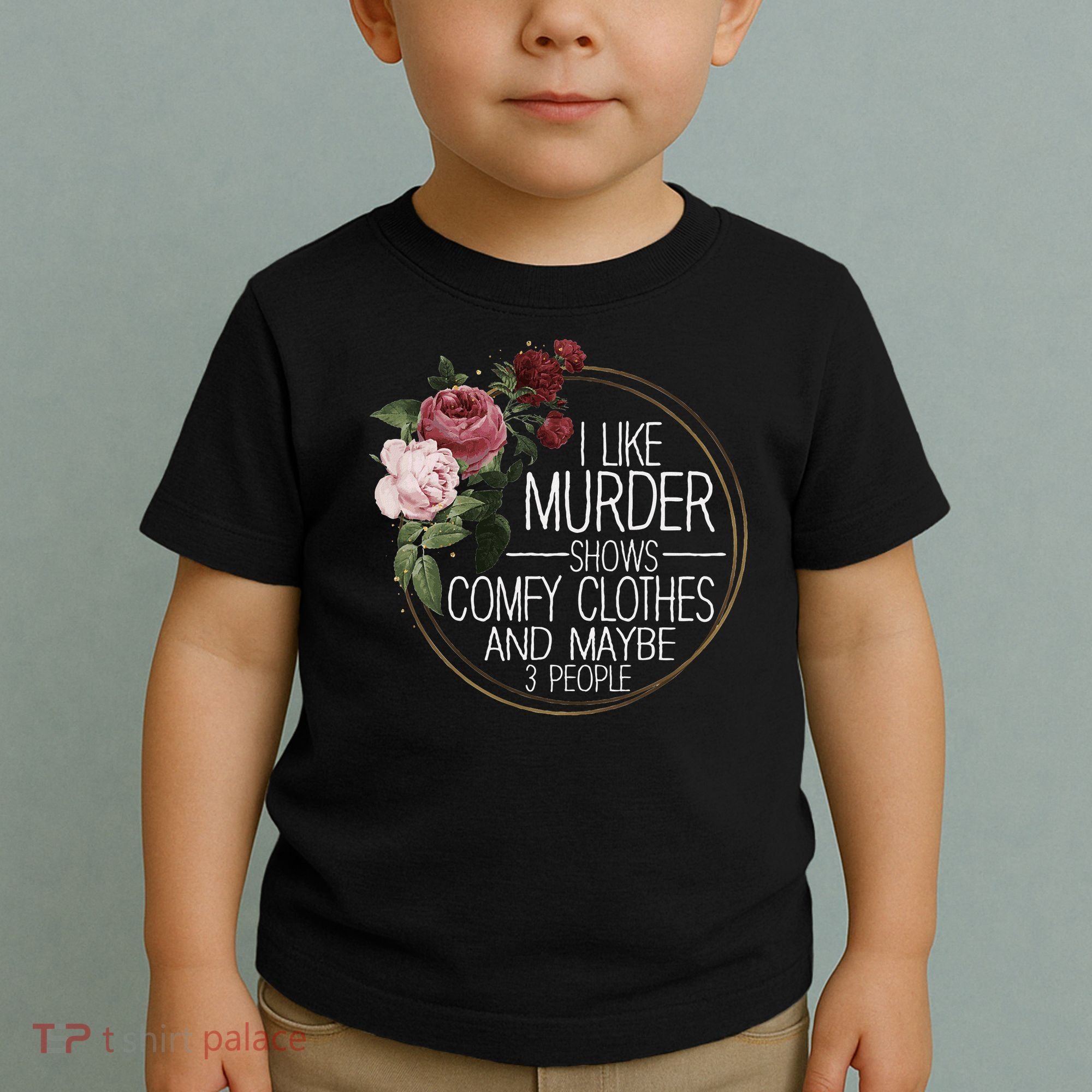 I Like Murder Shows Comfy Clothes And Maybe 3 People Toddler T-Shirt